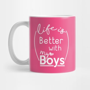 Life Is Better With My Boys Mug